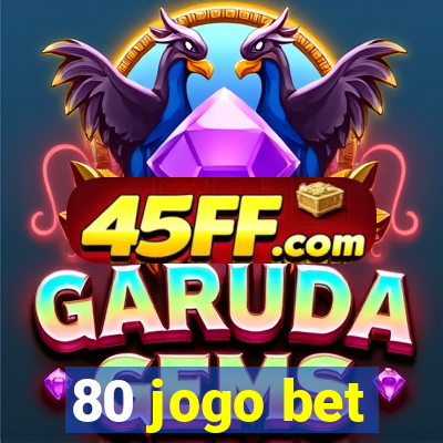 80 jogo bet
